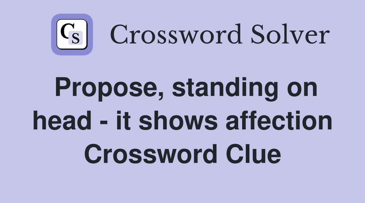 Propose, standing on head - it shows affection Crossword Clue