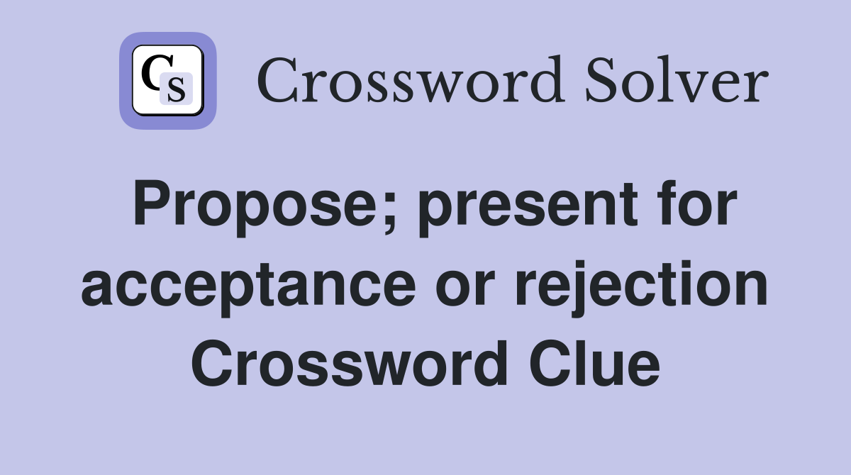 Propose; present for acceptance or rejection Crossword Clue