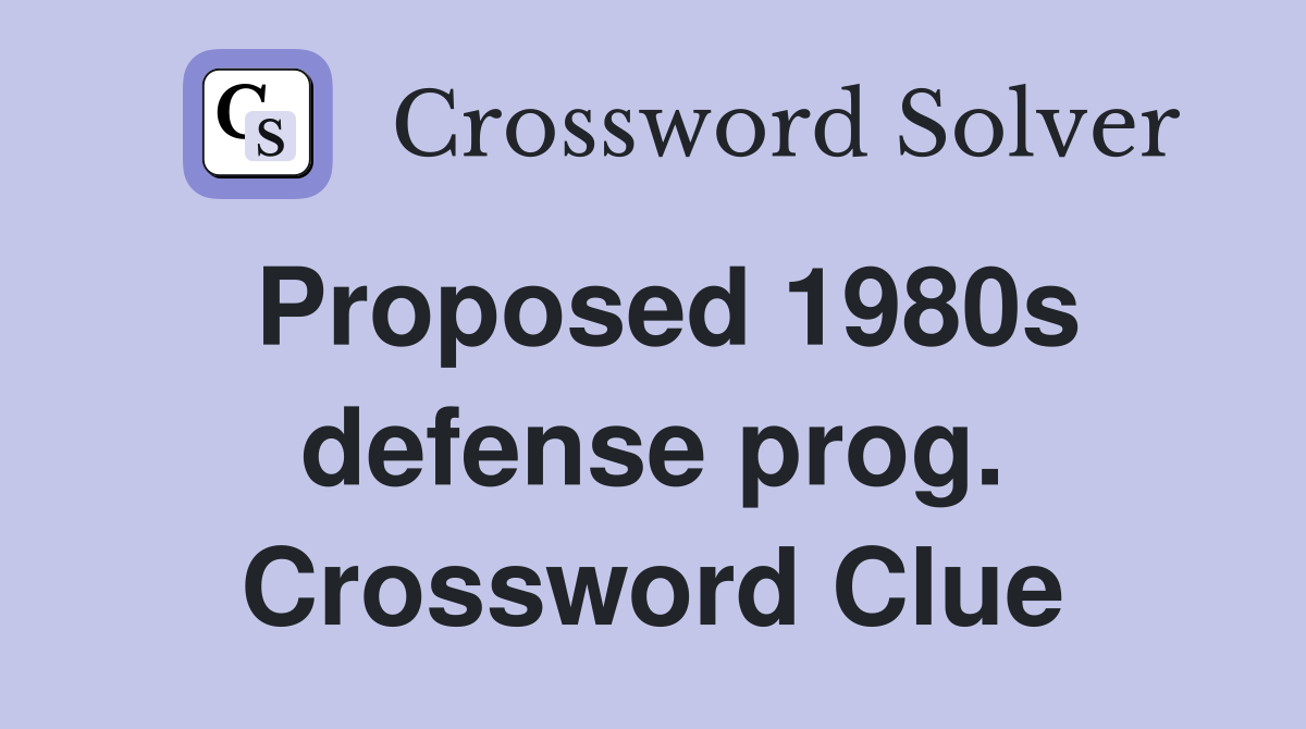 Proposed 1980s defense prog. Crossword Clue