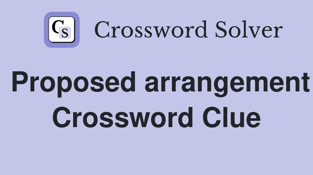 Proposed arrangement Crossword Clue