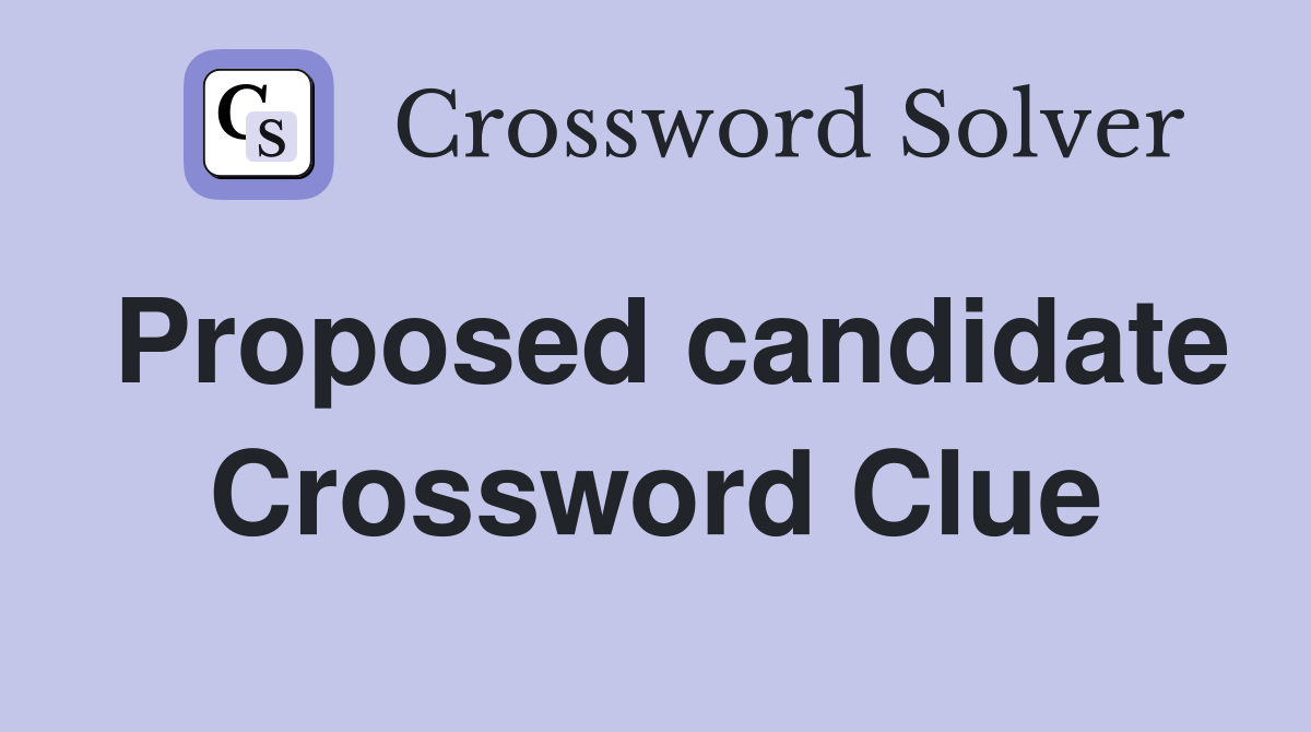 Proposed candidate Crossword Clue