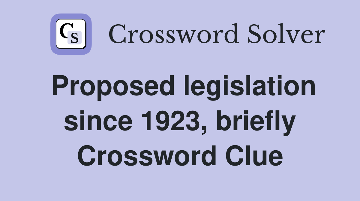 Proposed legislation since 1923, briefly Crossword Clue