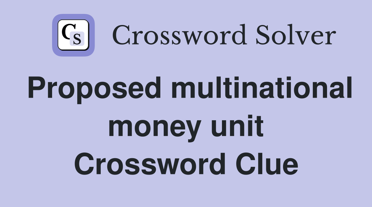 Proposed multinational money unit Crossword Clue