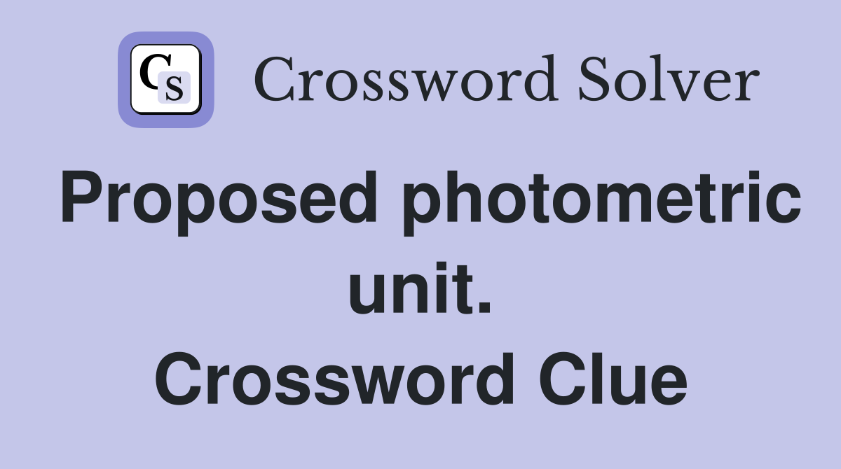 Proposed photometric unit. Crossword Clue