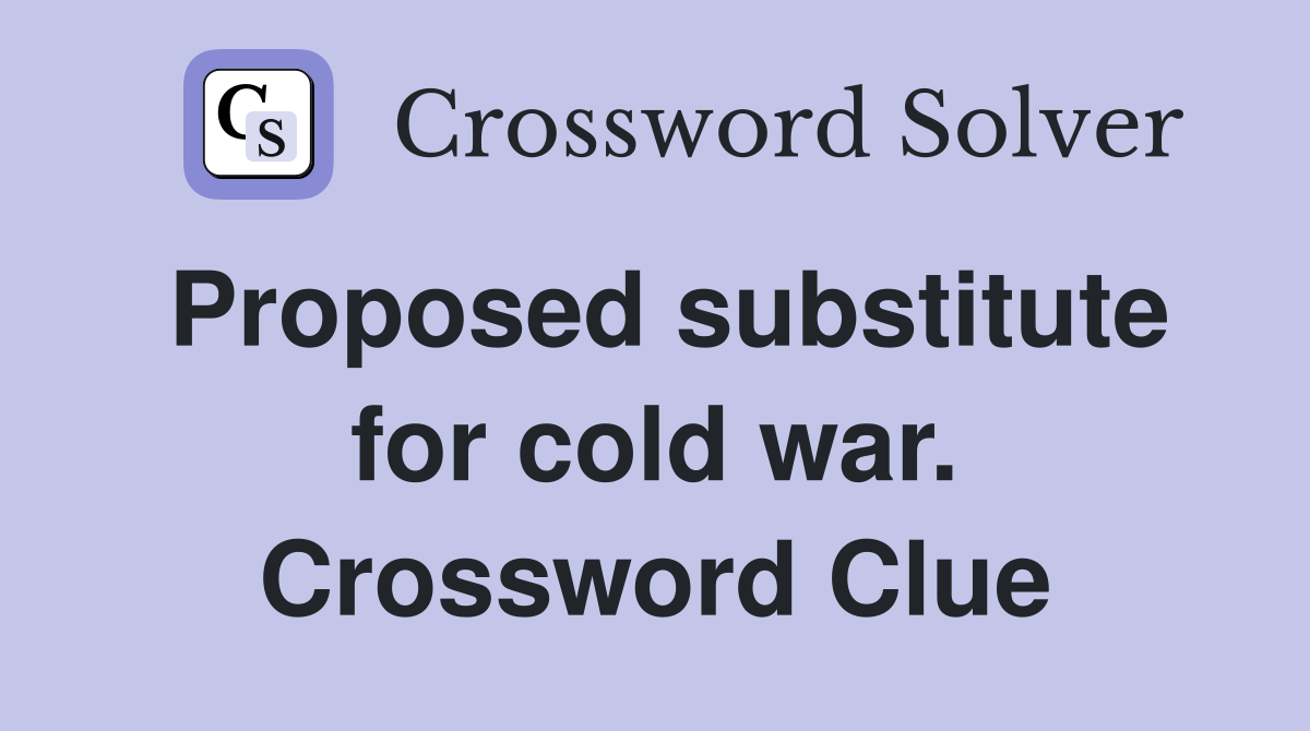Proposed substitute for cold war. Crossword Clue