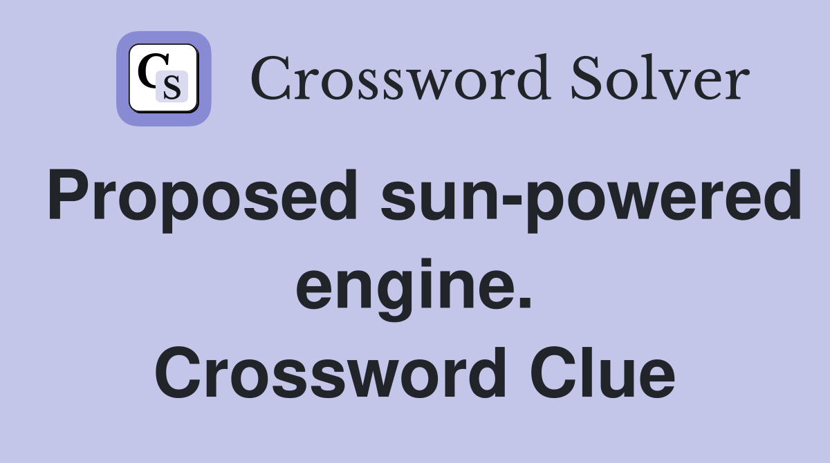 Proposed sun-powered engine. Crossword Clue