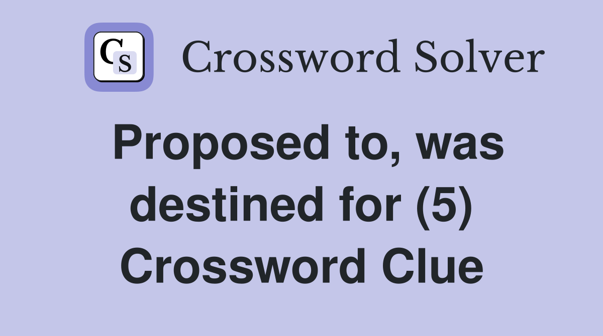 Proposed to, was destined for (5) Crossword Clue