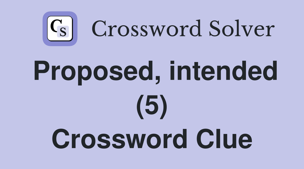 Proposed, intended (5) Crossword Clue
