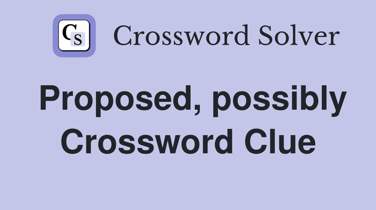 Proposed, possibly Crossword Clue