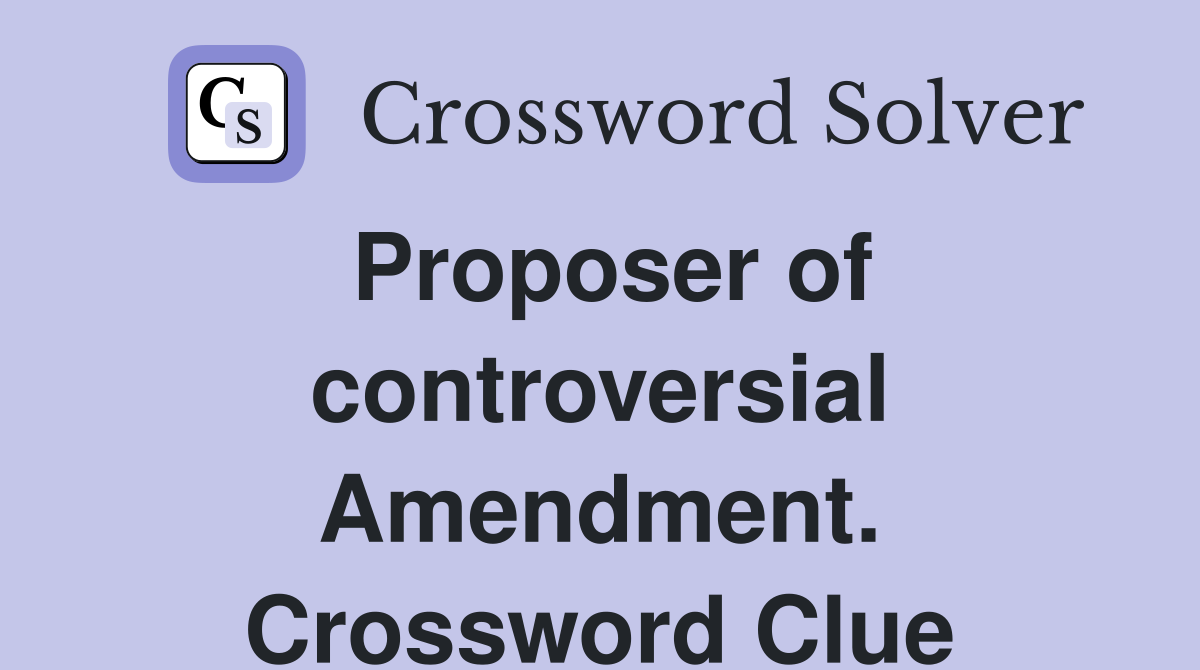 Proposer of controversial Amendment. Crossword Clue