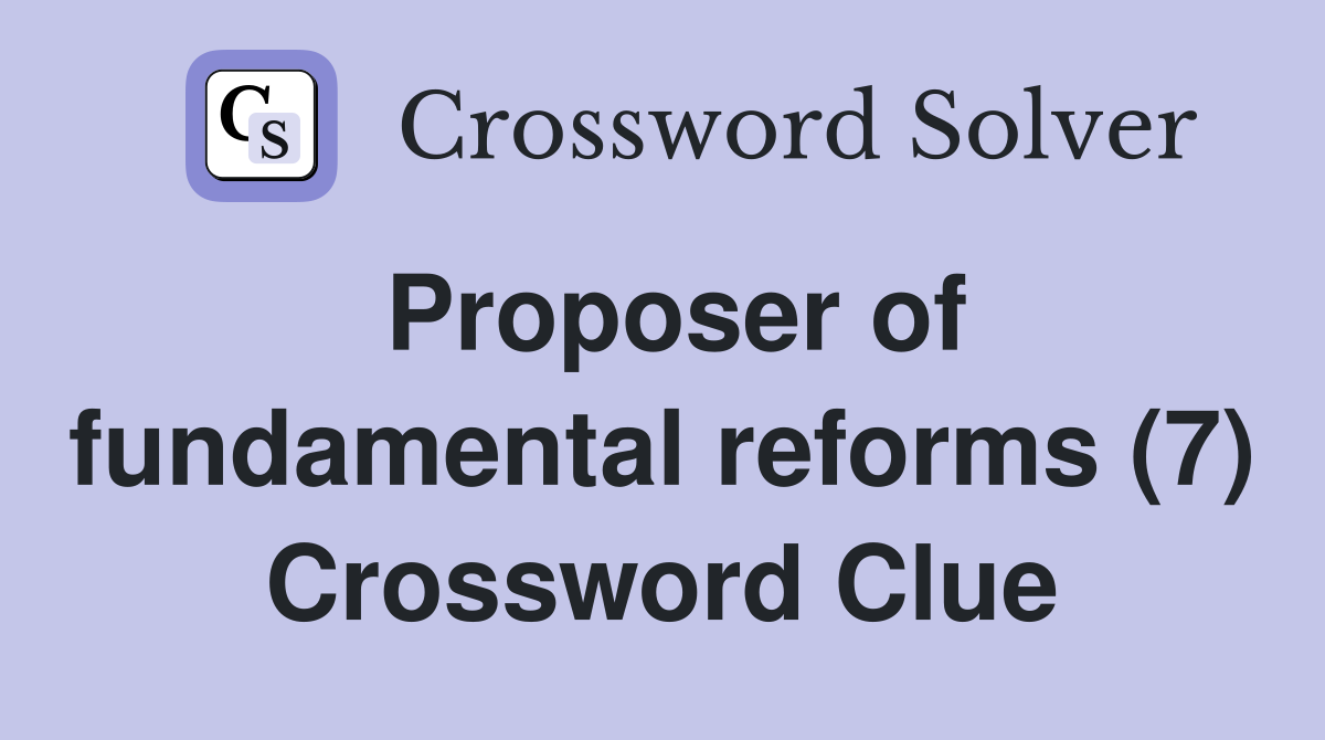 Proposer of fundamental reforms (7) Crossword Clue