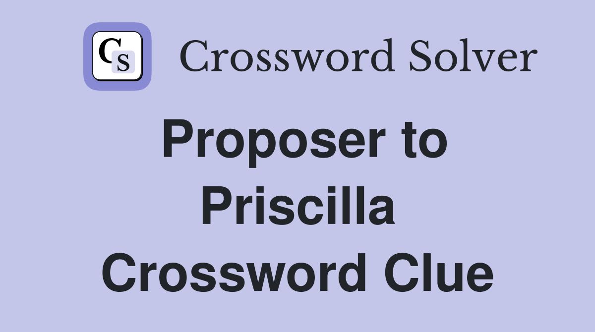 Proposer to Priscilla Crossword Clue
