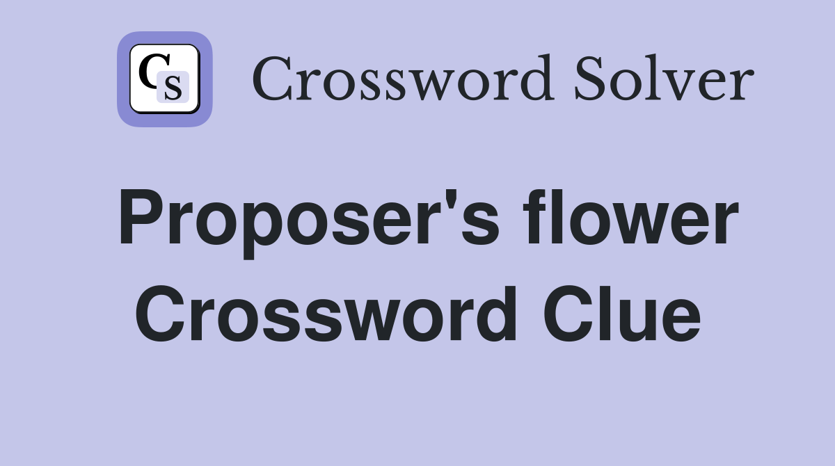 Proposer's flower Crossword Clue