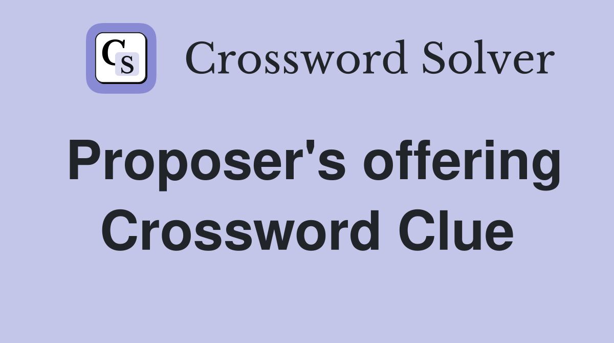 Proposer's offering Crossword Clue