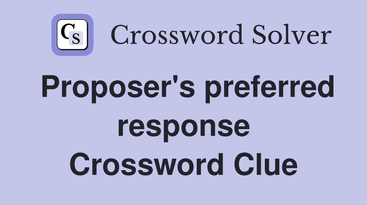 Proposer's preferred response Crossword Clue