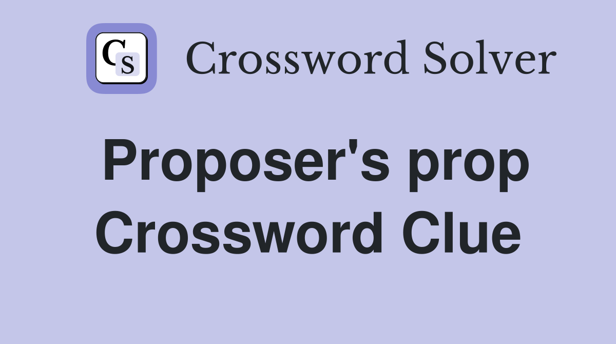 Proposer's prop Crossword Clue