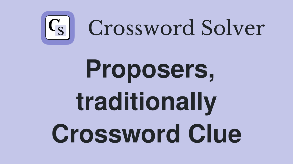 Proposers, traditionally Crossword Clue