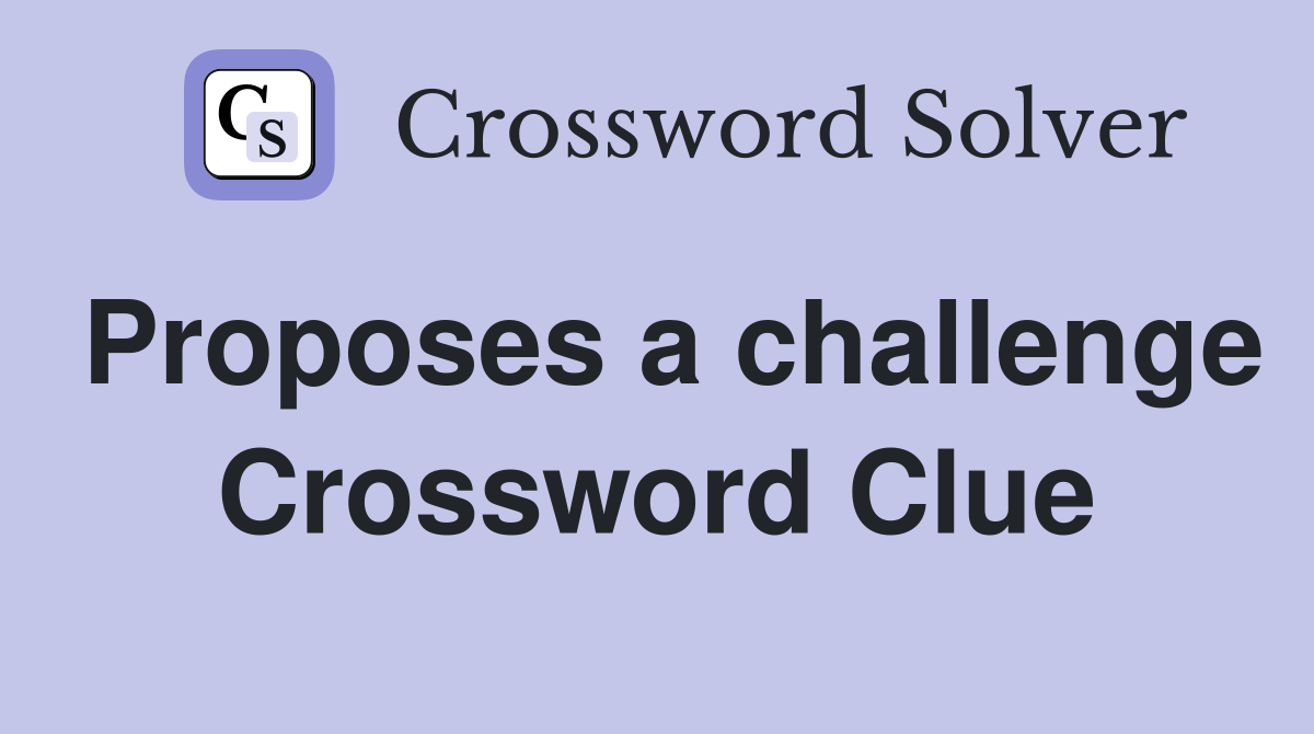 Proposes a challenge Crossword Clue