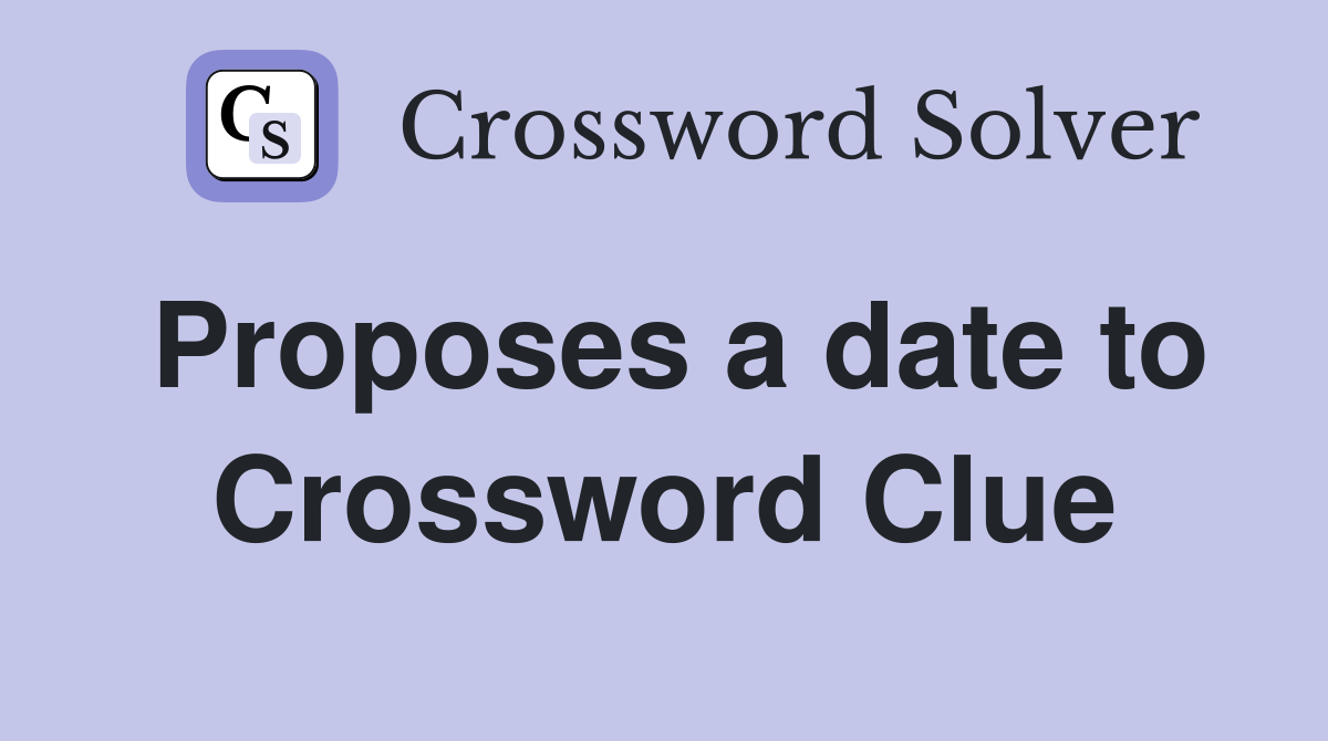 Proposes a date to Crossword Clue