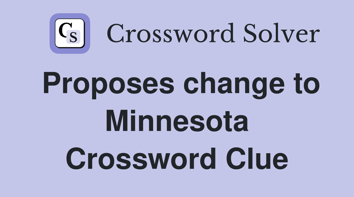 Proposes change to Minnesota Crossword Clue