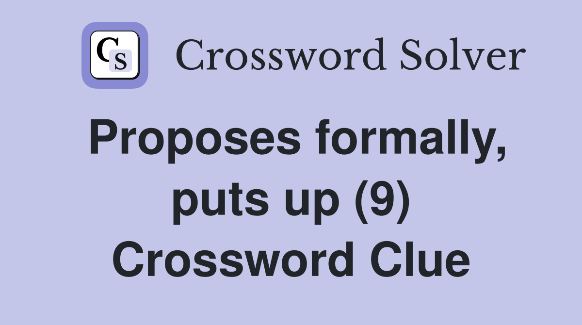 Proposes formally, puts up (9) Crossword Clue