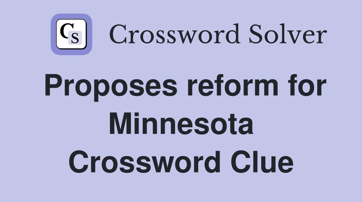 Proposes reform for Minnesota Crossword Clue