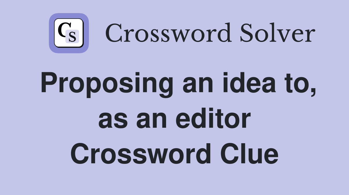 Proposing an idea to, as an editor Crossword Clue