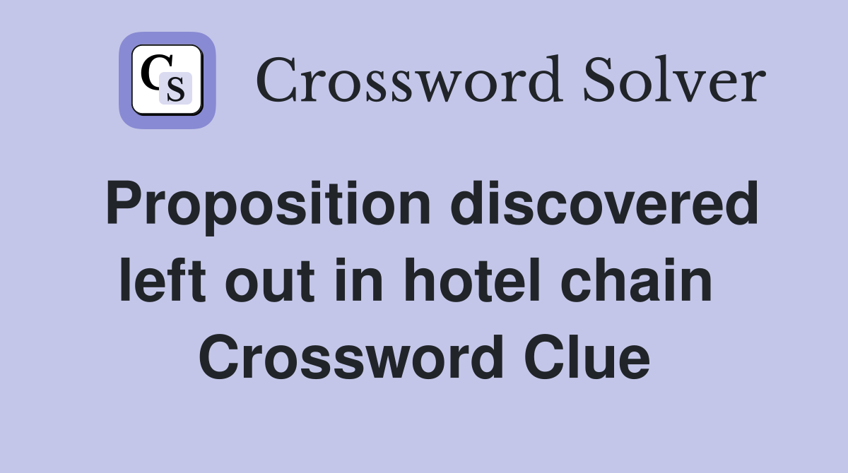 Proposition discovered left out in hotel chain  Crossword Clue