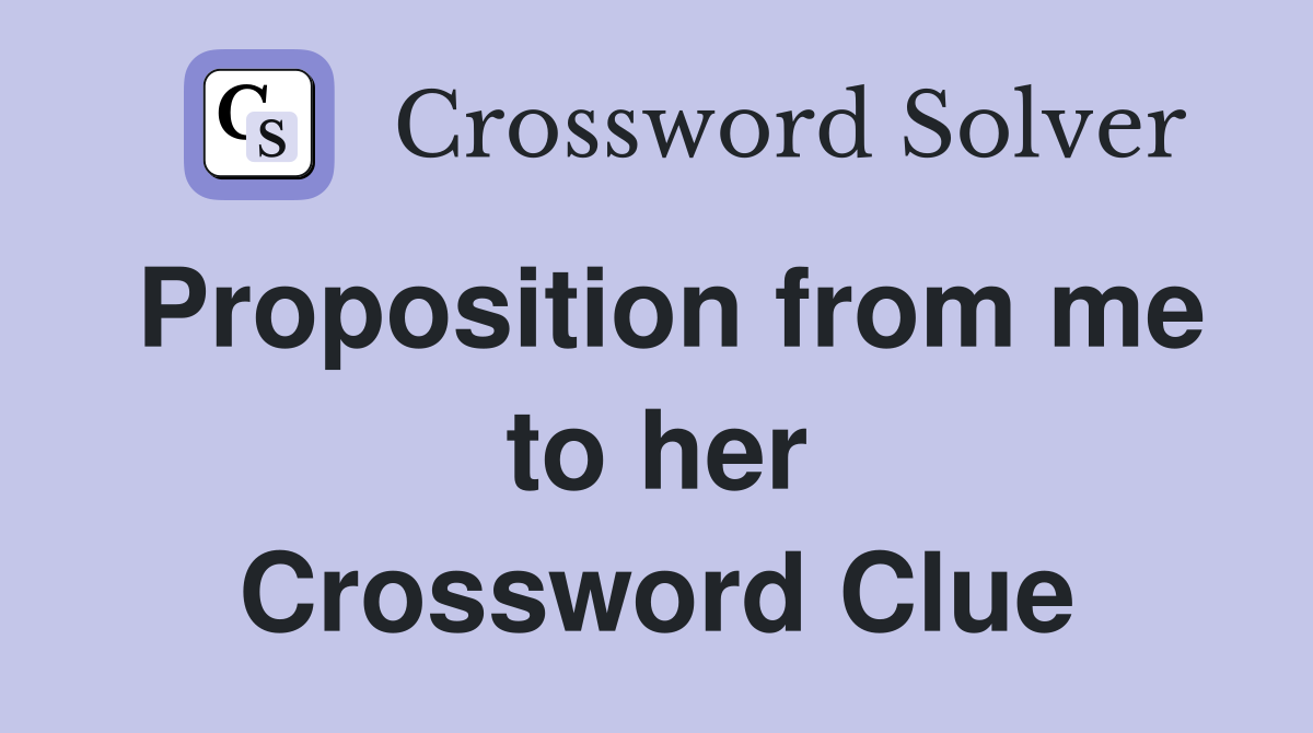 Proposition from me to her Crossword Clue