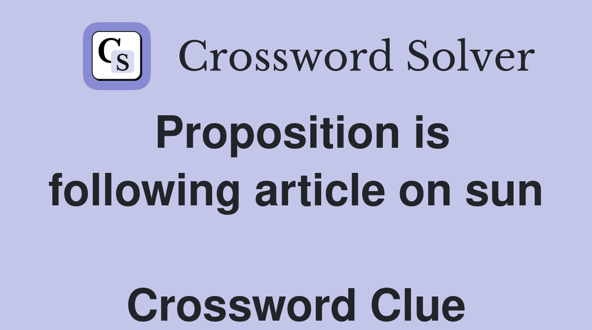 Proposition is following article on sun  Crossword Clue