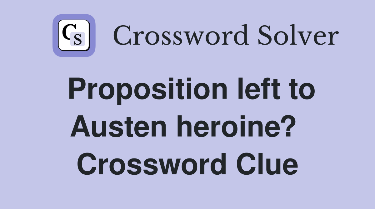 Proposition left to Austen heroine?  Crossword Clue
