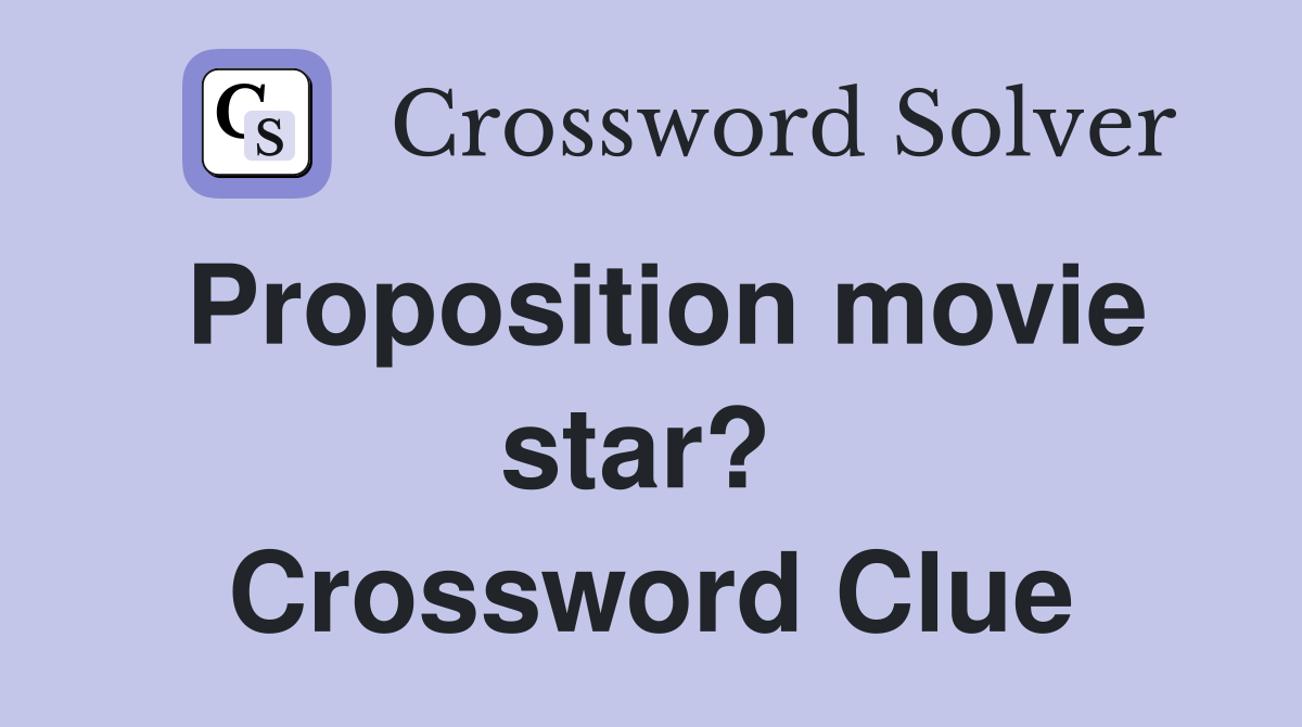 Proposition movie star?  Crossword Clue