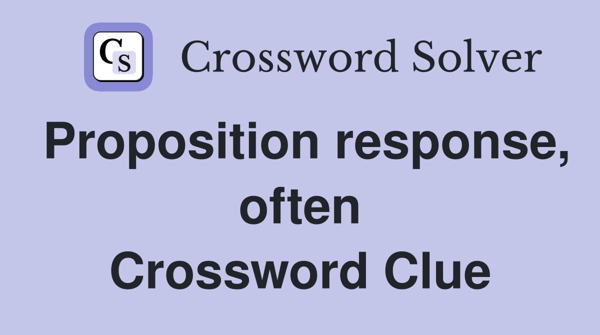 Proposition response, often Crossword Clue