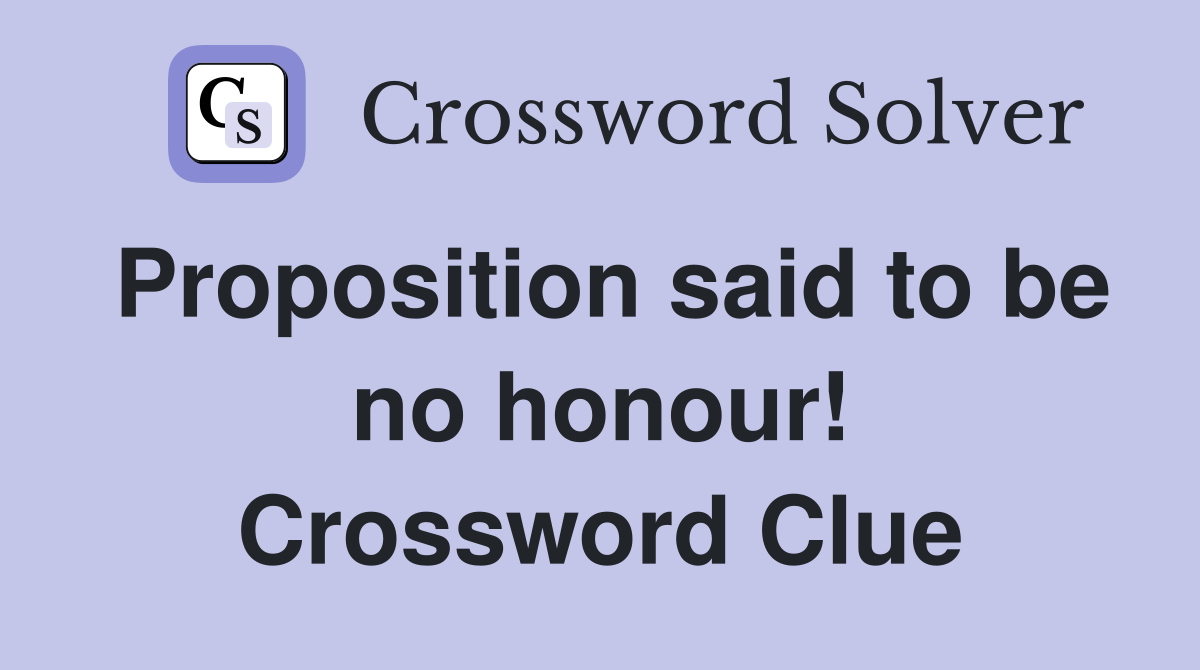 Proposition said to be no honour! Crossword Clue