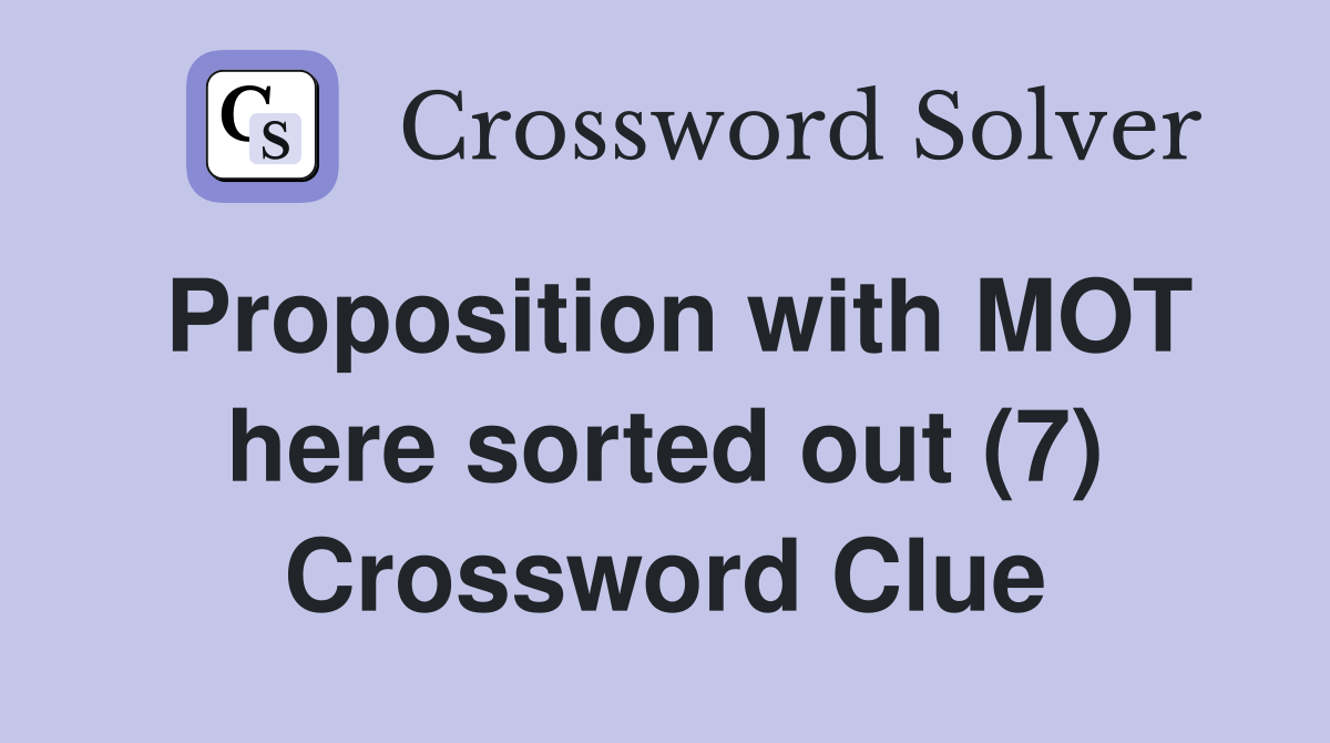 Proposition with MOT here sorted out (7) Crossword Clue