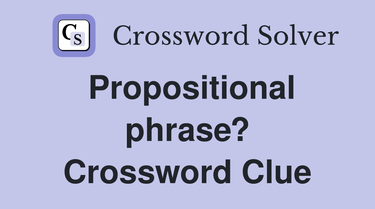Propositional phrase? Crossword Clue