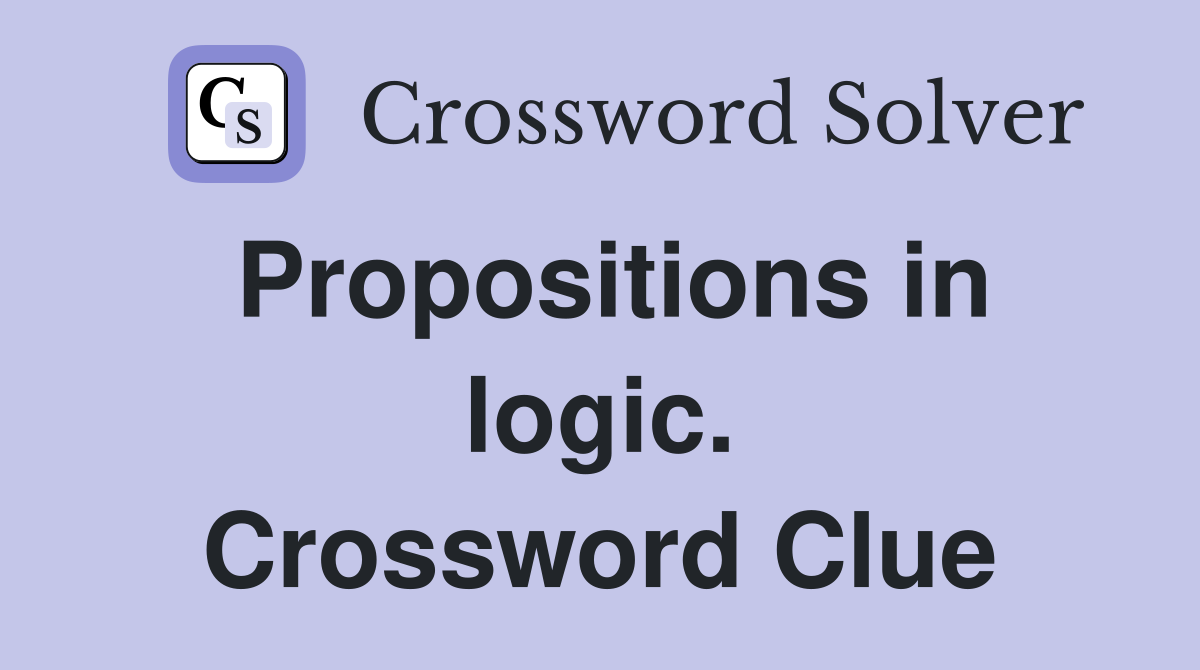 Propositions in logic. Crossword Clue