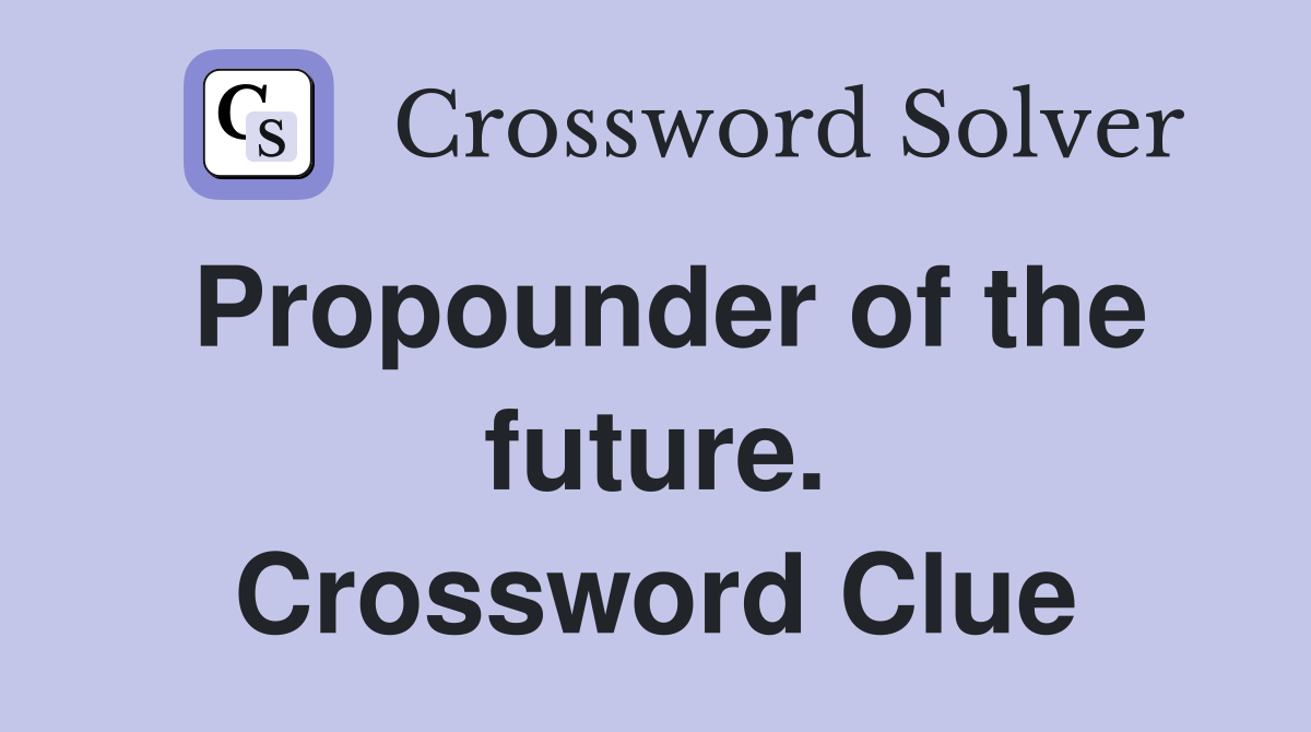 Propounder of the future. Crossword Clue