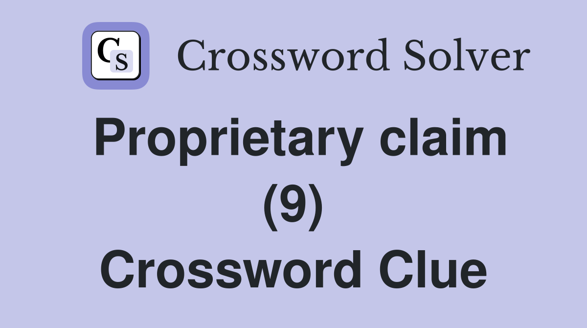 Proprietary claim (9) Crossword Clue