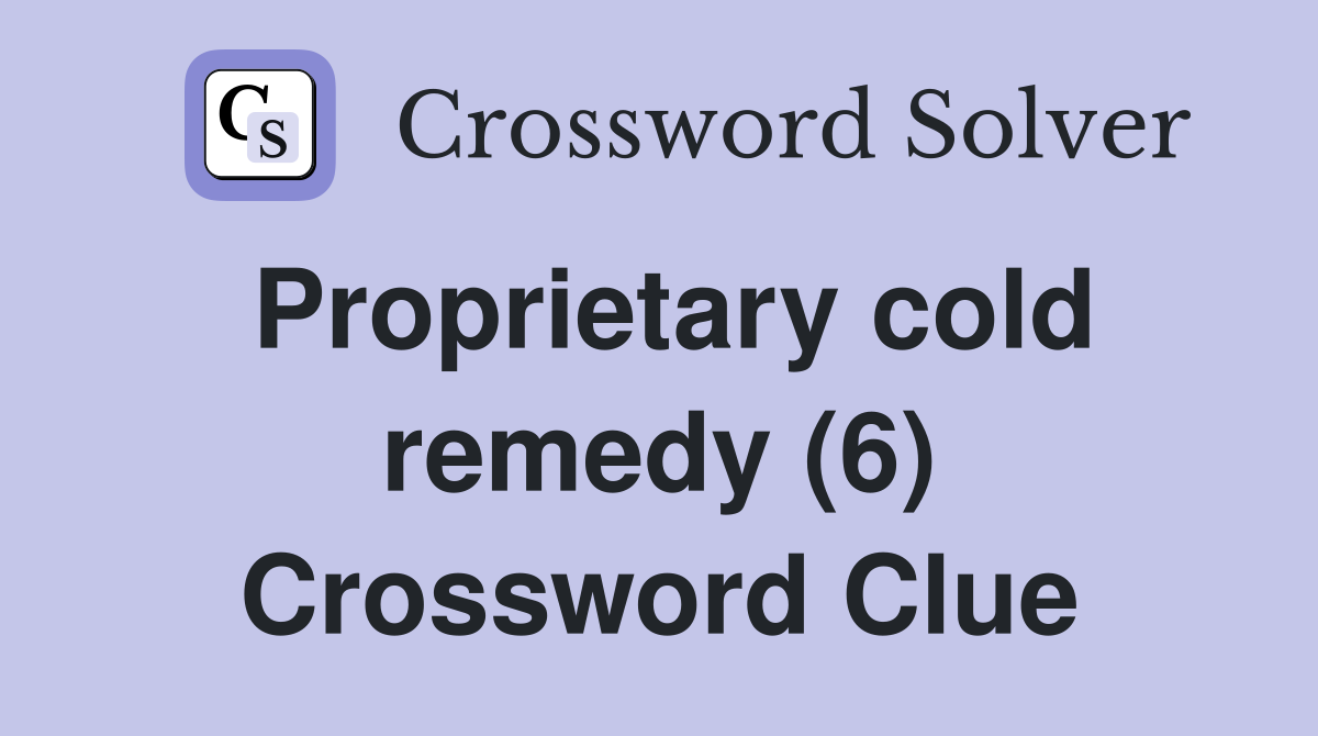 Proprietary cold remedy (6) Crossword Clue