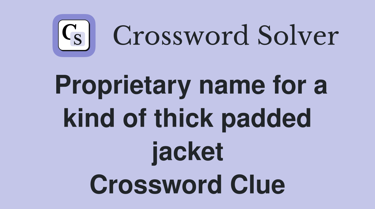 Proprietary name for a kind of thick padded jacket Crossword Clue