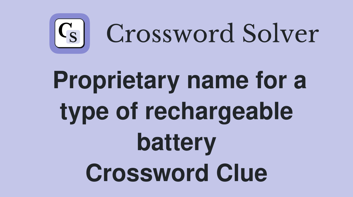 Proprietary name for a type of rechargeable battery Crossword Clue