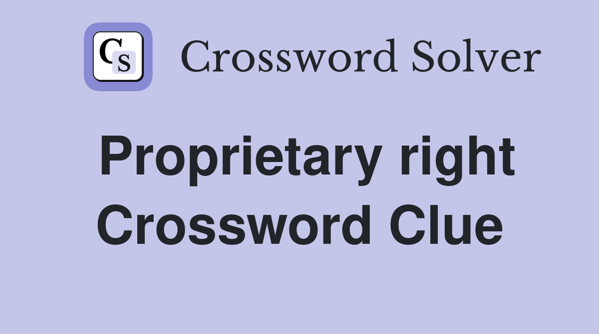 Proprietary right Crossword Clue