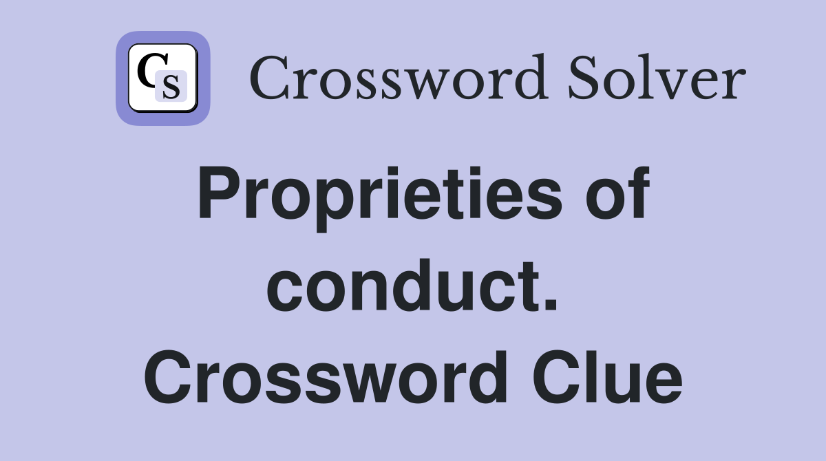 Proprieties of conduct. Crossword Clue