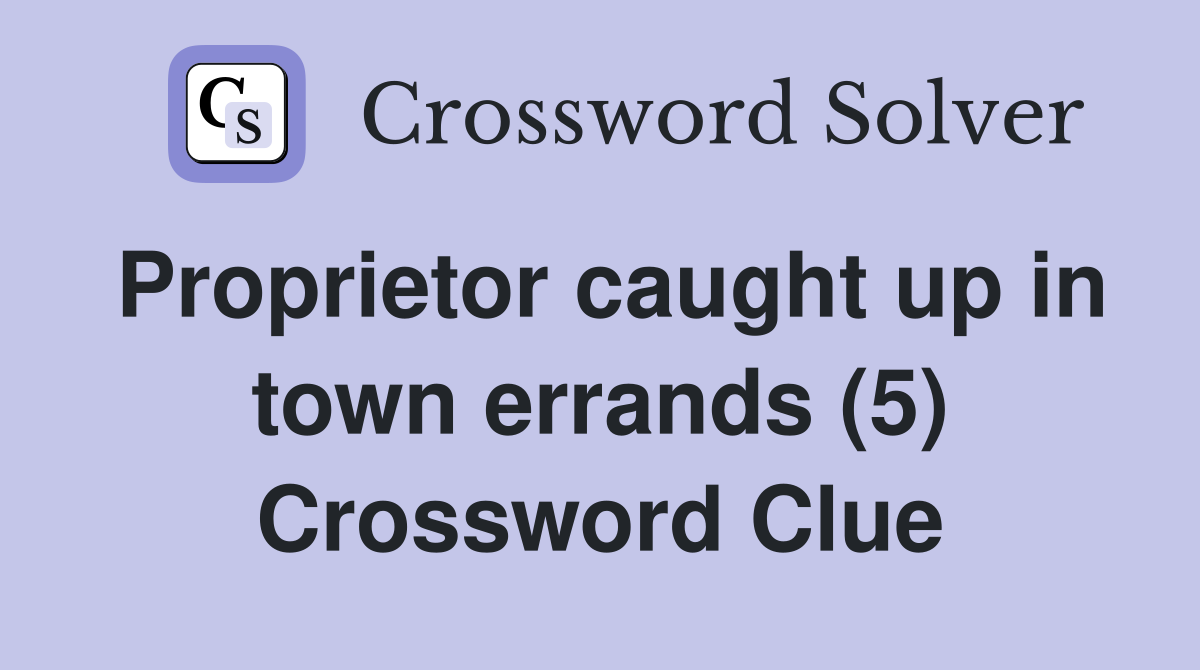 Proprietor caught up in town errands (5) Crossword Clue