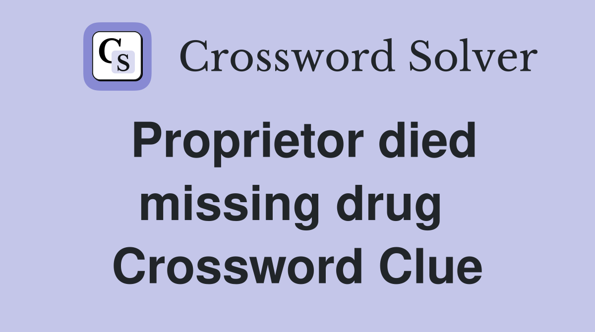 Proprietor died missing drug  Crossword Clue