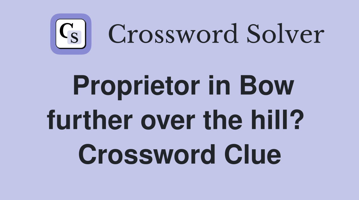 Proprietor in Bow further over the hill?  Crossword Clue