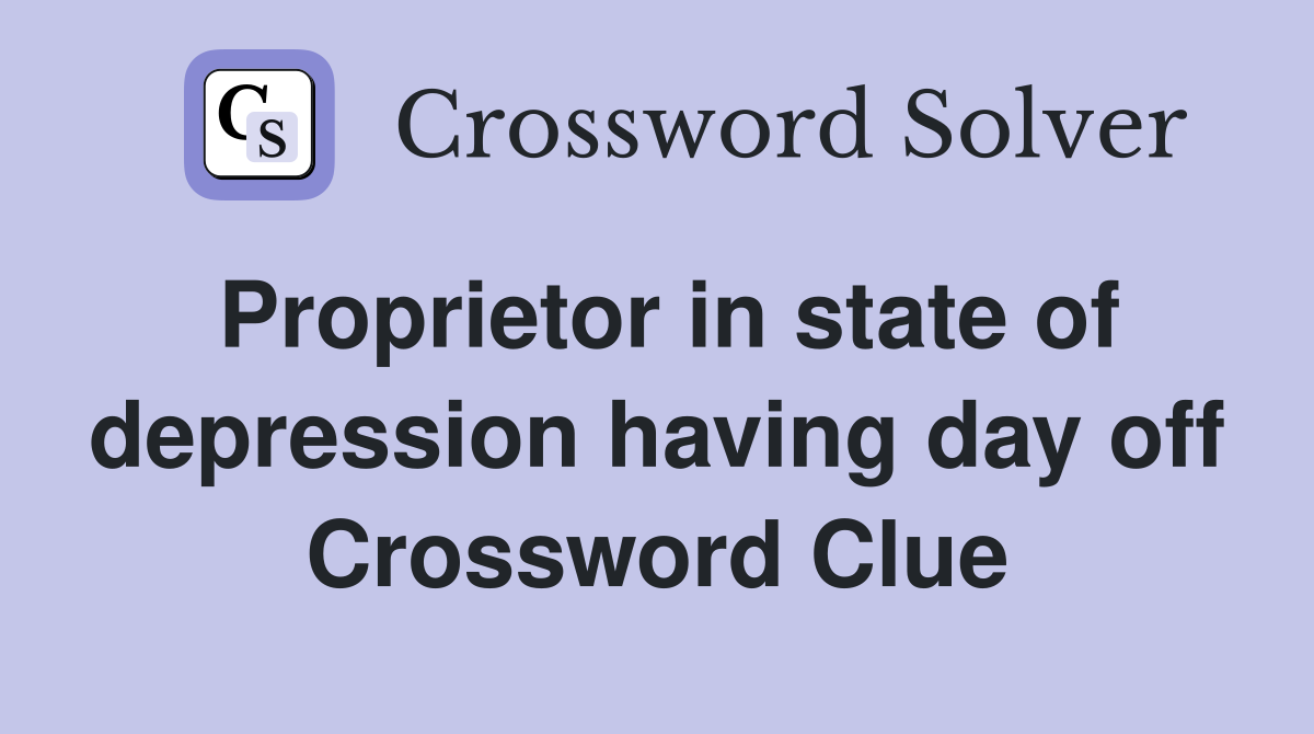 Proprietor in state of depression having day off Crossword Clue