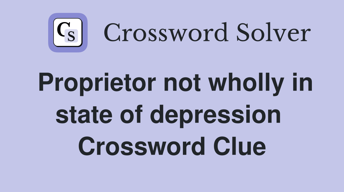 Proprietor not wholly in state of depression  Crossword Clue