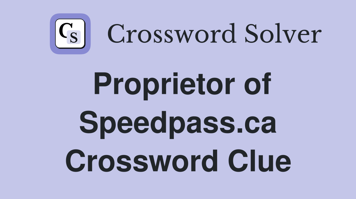 Proprietor of Speedpass.ca Crossword Clue